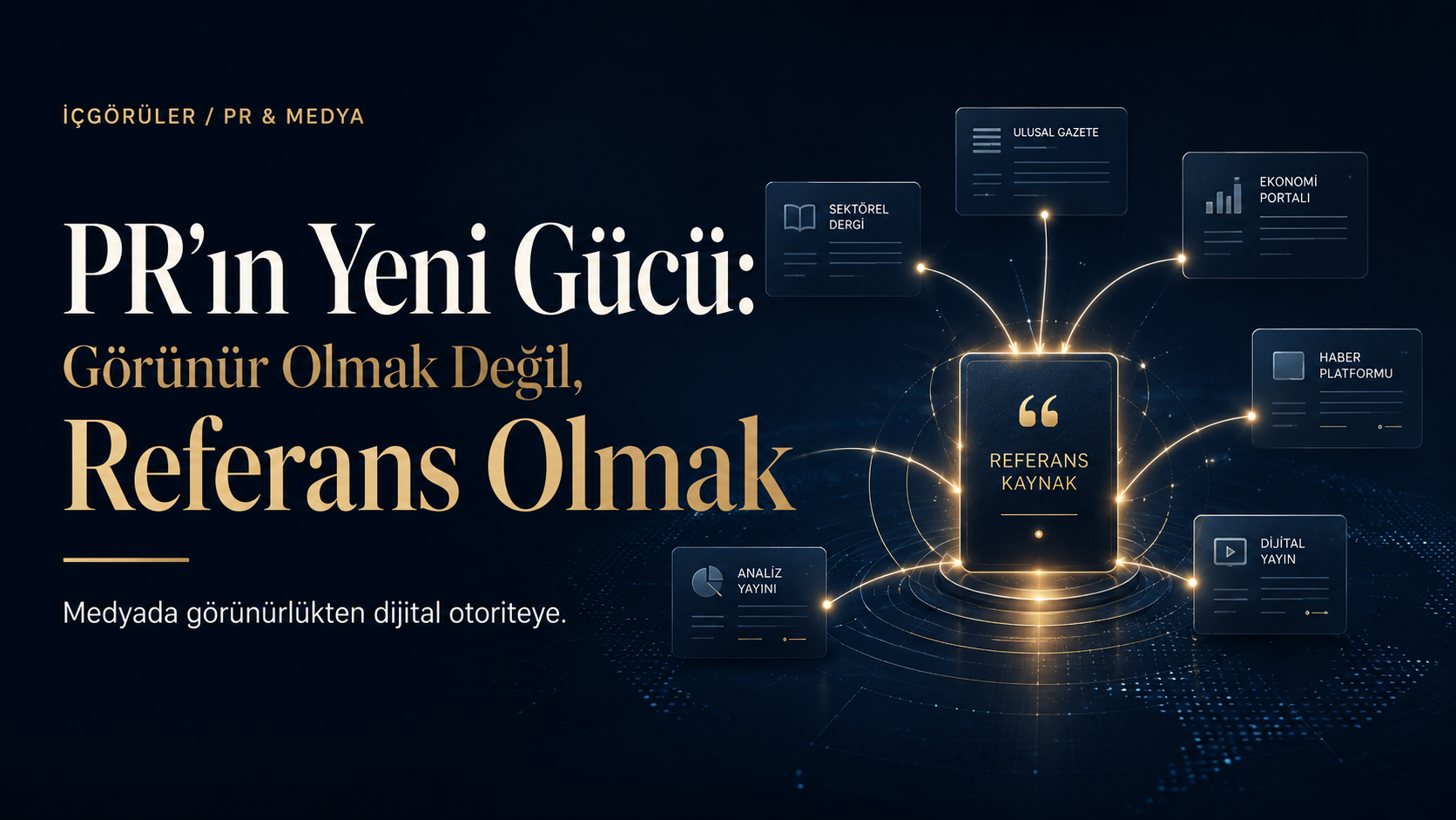 PR’ın Yeni Gücü: Görünür Olmak Değil, Referans Olmak